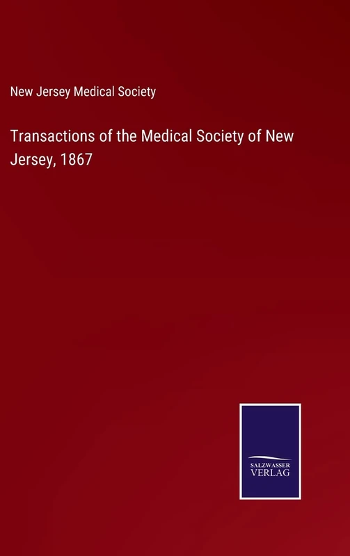 Transactions of the Medical Society of New Jersey, 1867