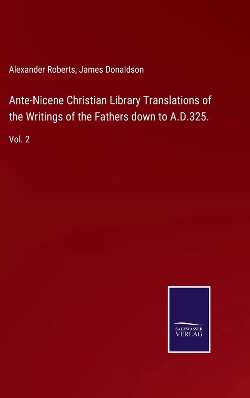 Ante-Nicene Christian Library Translations of the Writings of the Fathers down to A.D.325.: Vol. 2