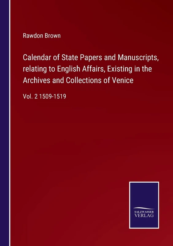 Calendar of State Papers and Manuscripts, relating to English Affairs, Existing in the Archives and Collections of Venice: Vol. 2 1509-1519