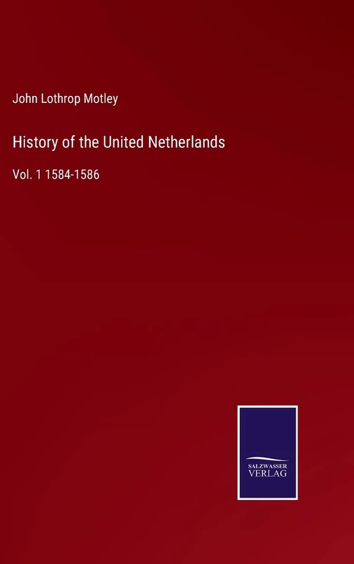 History of the United Netherlands: Vol. 1 1584-1586 - Image 1
