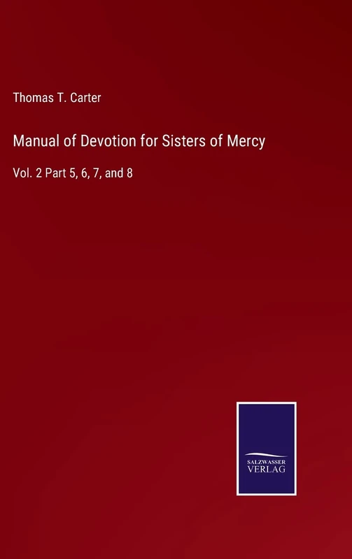 Manual of Devotion for Sisters of Mercy: Vol. 2 Part 5, 6, 7, and 8