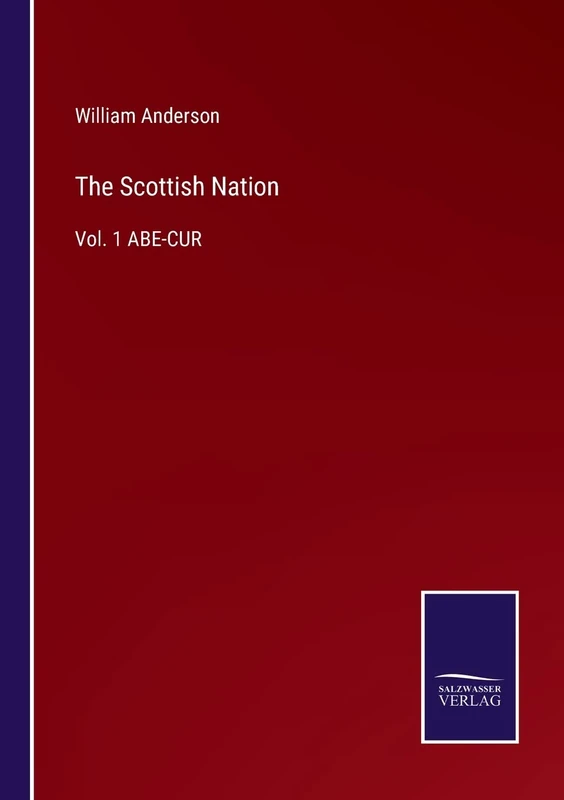 The Scottish Nation: Vol. 1 ABE-CUR