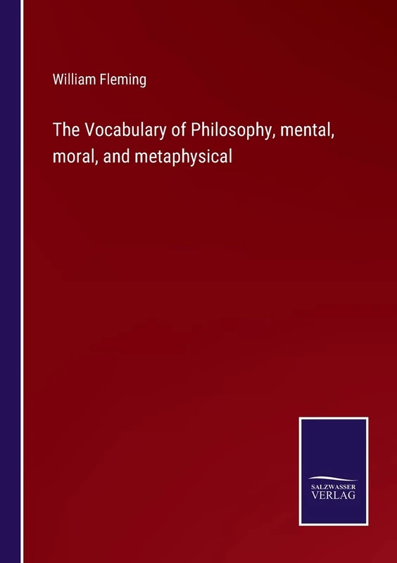 The Vocabulary of Philosophy, mental, moral, and metaphysical