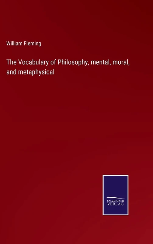 The Vocabulary of Philosophy, mental, moral, and metaphysical
