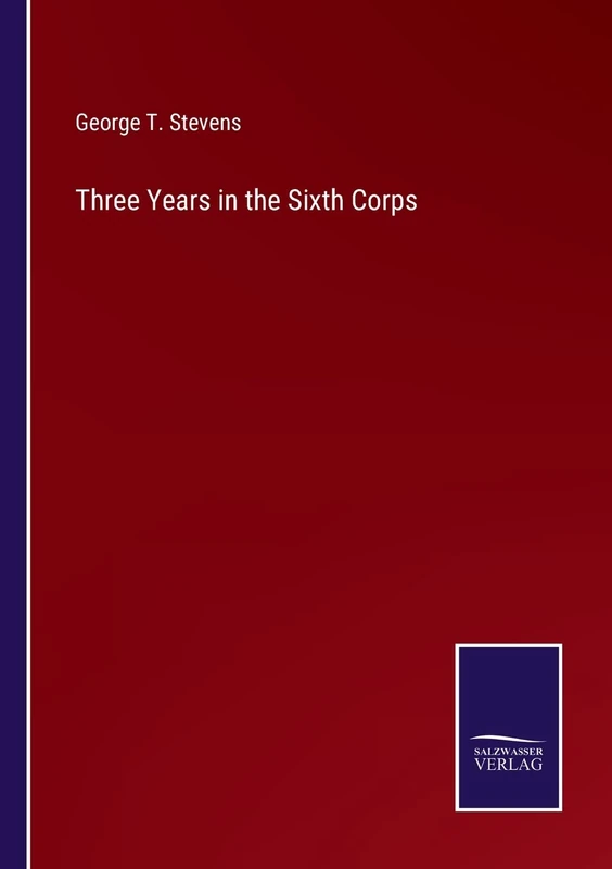 Three Years in the Sixth Corps