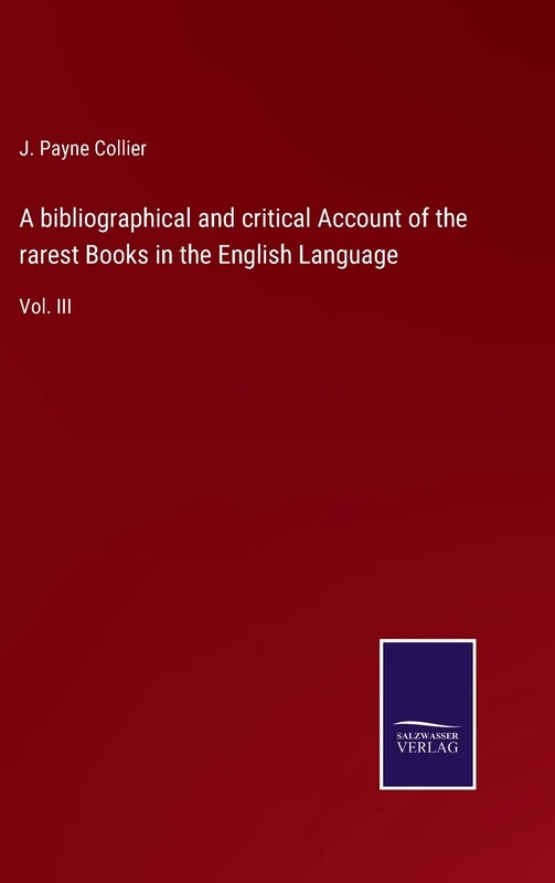 A bibliographical and critical Account of the rarest Books in the English Language: Vol. III