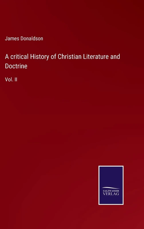 A critical History of Christian Literature and Doctrine: Vol. II