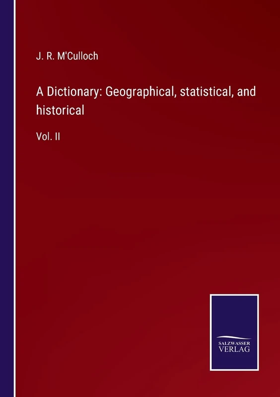 A Dictionary: Geographical, statistical, and historical: Vol. II