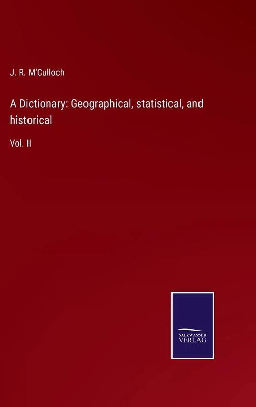 A Dictionary: Geographical, statistical, and historical: Vol. II