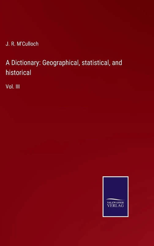 A Dictionary: Geographical, statistical, and historical: Vol. III
