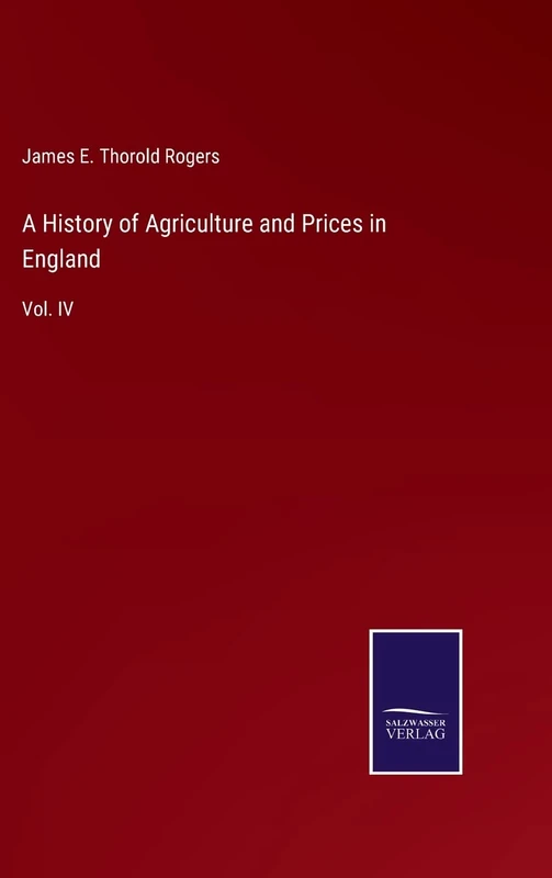 A History of Agriculture and Prices in England: Vol. IV