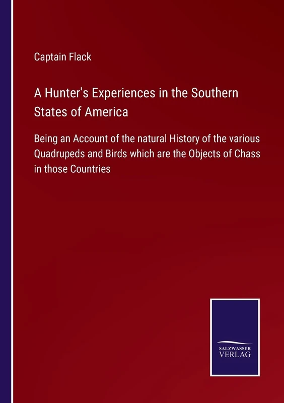 A Hunter's Experiences in the Southern States of America: Being an Account of the natural History of the various Quadrupeds and Birds which are the Objects of Chass in those Countries - Image 1