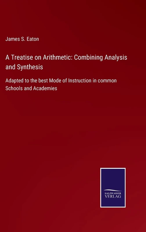 A Treatise on Arithmetic: Combining Analysis and Synthesis: Adapted to the best Mode of Instruction in common Schools and Academies - Image 1