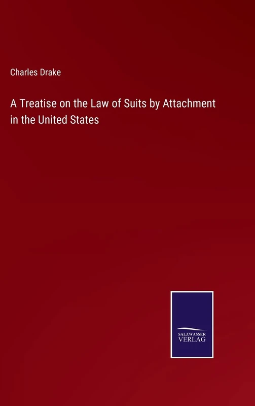 A Treatise on the Law of Suits by Attachment in the United States