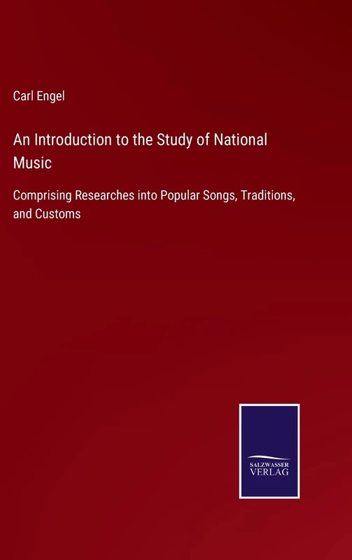 An Introduction to the Study of National Music: Comprising Researches into Popular Songs, Traditions, and Customs