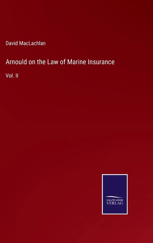 Arnould on the Law of Marine Insurance: Vol. II