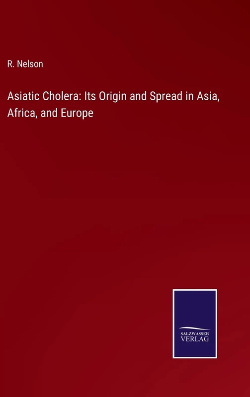 Asiatic Cholera: Its Origin and Spread in Asia, Africa, and Europe - Image 1