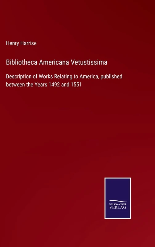 Bibliotheca Americana Vetustissima: Description of Works Relating to America, published between the Years 1492 and 1551 - Image 1
