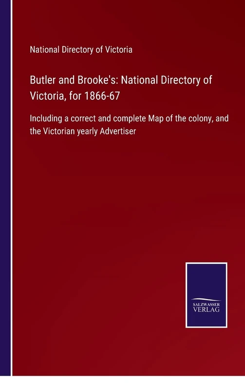 Butler and Brooke's: National Directory of Victoria, for 1866-67: Including a correct and complete Map of the colony, and the Victorian yearly Advertiser