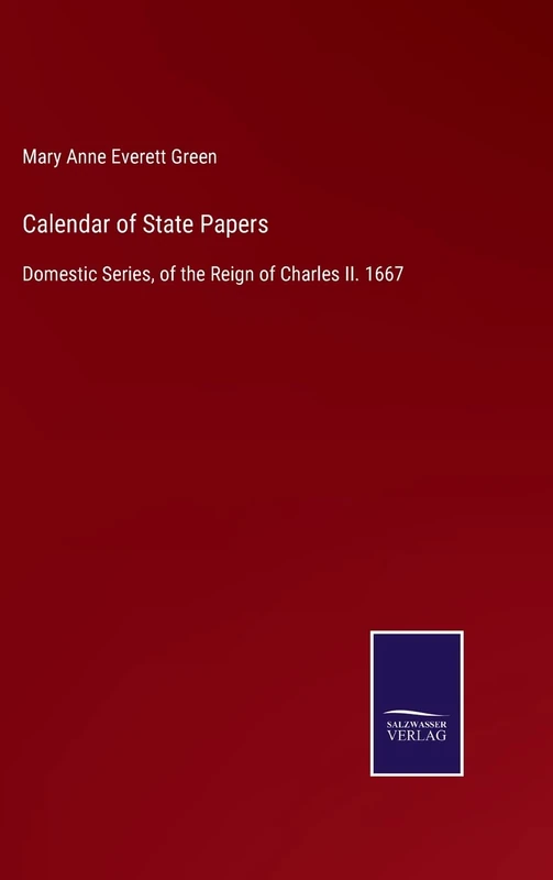 Calendar of State Papers: Domestic Series, of the Reign of Charles II. 1667
