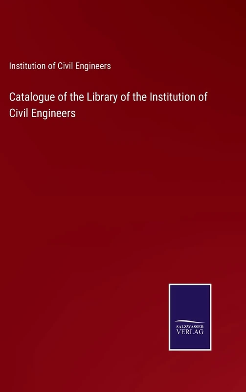 Catalogue of the Library of the Institution of Civil Engineers
