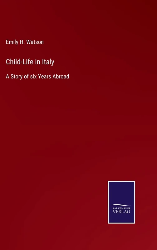 Child-Life in Italy: A Story of six Years Abroad