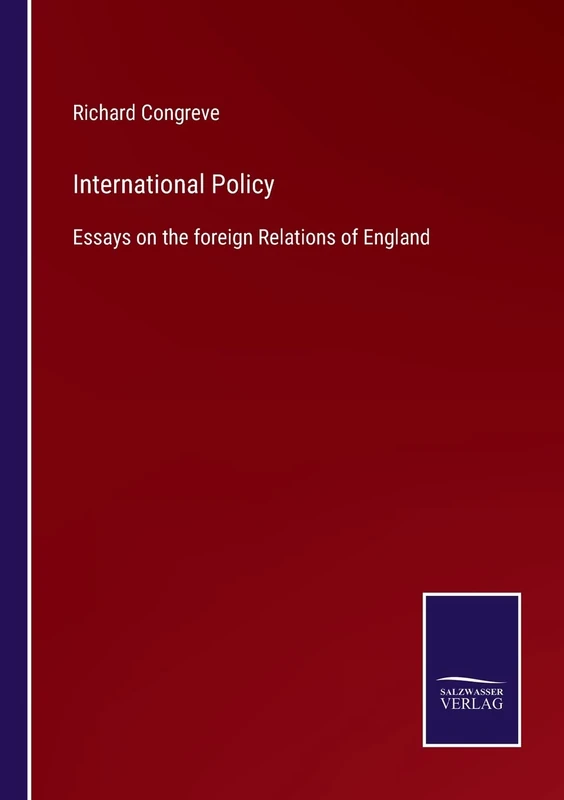 International Policy: Essays on the foreign Relations of England