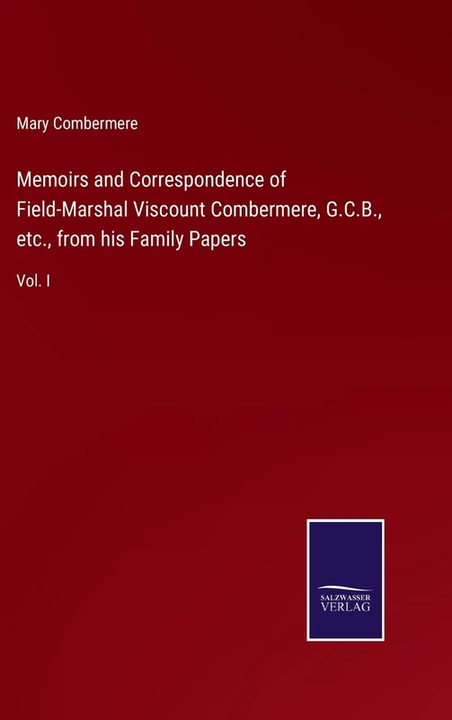 Memoirs and Correspondence of Field-Marshal Viscount Combermere, G.C.B., etc., from his Family Papers: Vol. I - Image 1