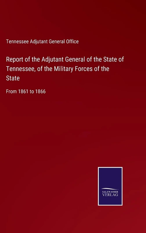 Report of the Adjutant General of the State of Tennessee, of the Military Forces of the State: From 1861 to 1866 - Image 1