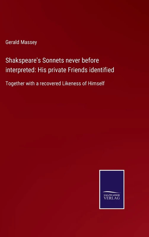 Shakspeare's Sonnets never before interpreted: His private Friends identified: Together with a recovered Likeness of Himself - Image 1