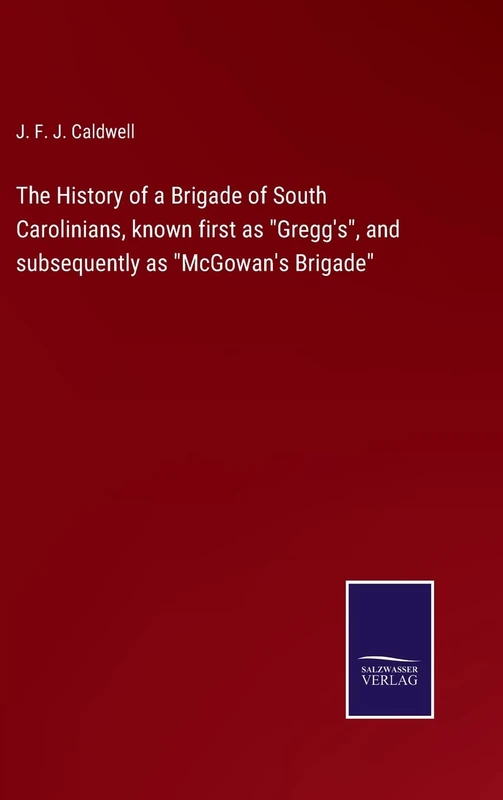The History of a Brigade of South Carolinians, known first as "Gregg's", and subsequently as "McGowan's Brigade" - Image 1