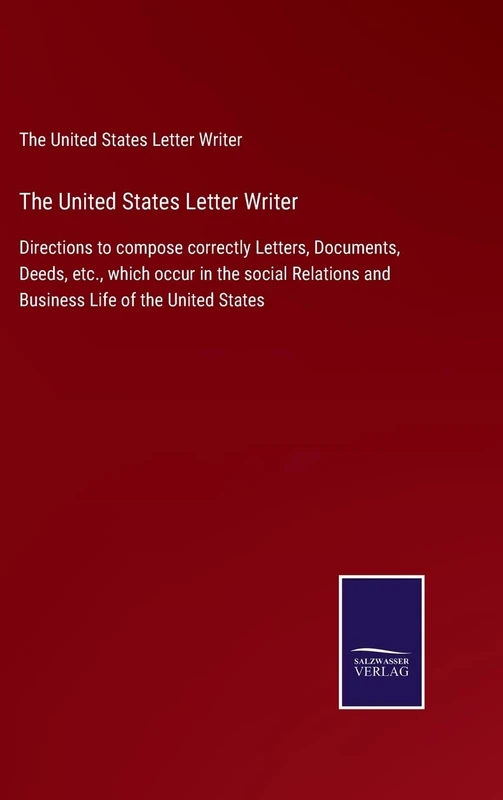 The United States Letter Writer: Directions to compose correctly Letters, Documents, Deeds, etc., which occur in the social Relations and Business Life of the United States - Image 1