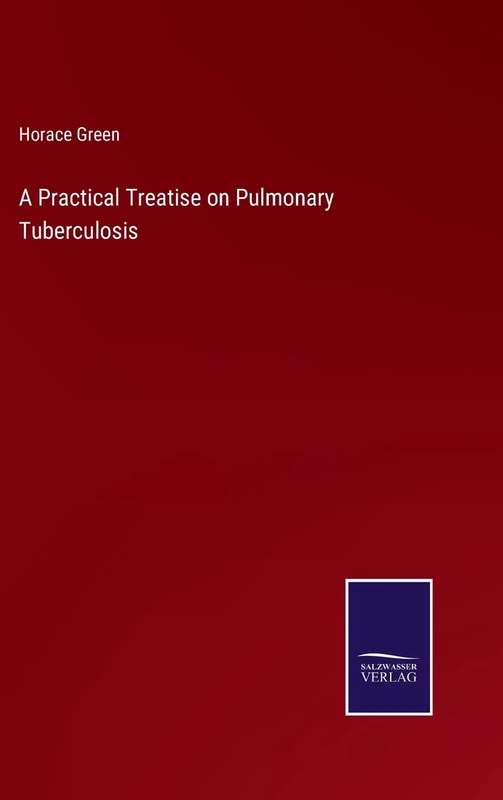 A Practical Treatise on Pulmonary Tuberculosis