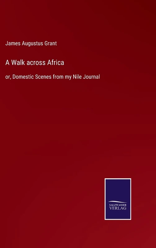 A Walk across Africa: or, Domestic Scenes from my Nile Journal - Image 1