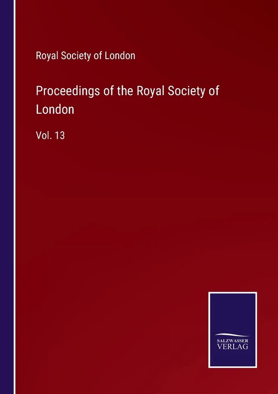 Proceedings of the Royal Society of London: Vol. 13