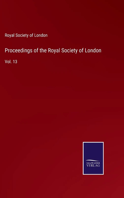 Proceedings of the Royal Society of London: Vol. 13