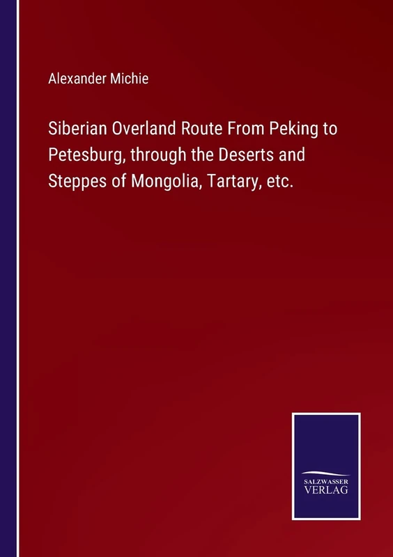 Siberian Overland Route From Peking to Petesburg, through the Deserts and Steppes of Mongolia, Tartary, etc. - Image 1