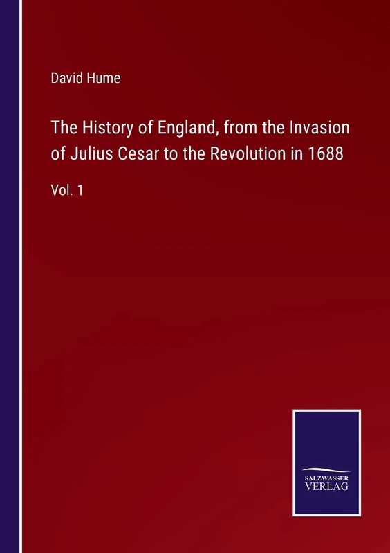 The History of England, from the Invasion of Julius Cesar to the Revolution in 1688: Vol. 1