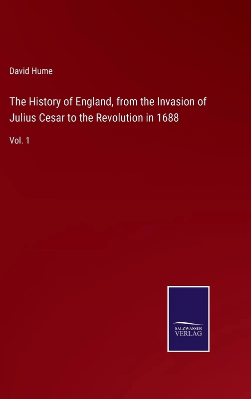 The History of England, from the Invasion of Julius Cesar to the Revolution in 1688: Vol. 1