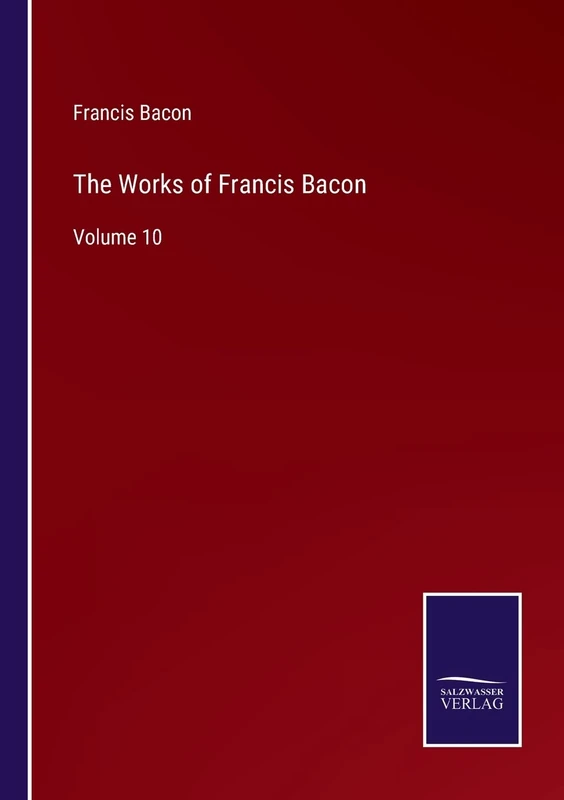 The Works of Francis Bacon: Volume 10