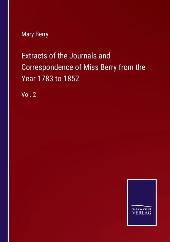 Extracts of the Journals and Correspondence of Miss Berry from the Year 1783 to 1852: Vol. 2