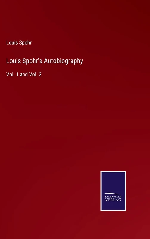 Louis Spohr's Autobiography: Vol. 1 and Vol. 2