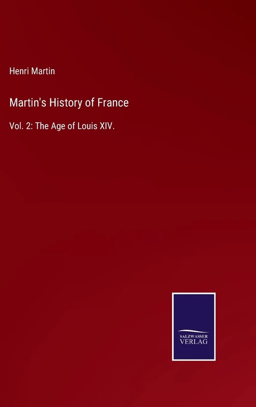 Martin's History of France: Vol. 2: The Age of Louis XIV.