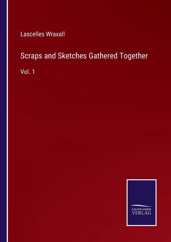 Scraps and Sketches Gathered Together: Vol. 1