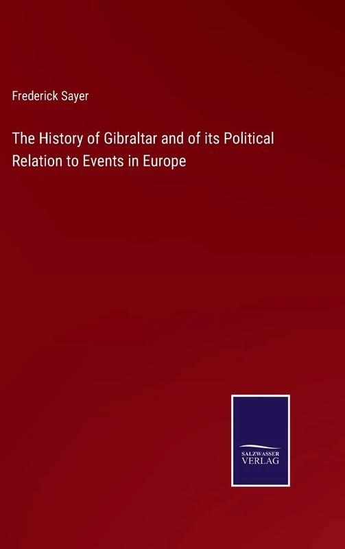 The History of Gibraltar and of its Political Relation to Events in Europe
