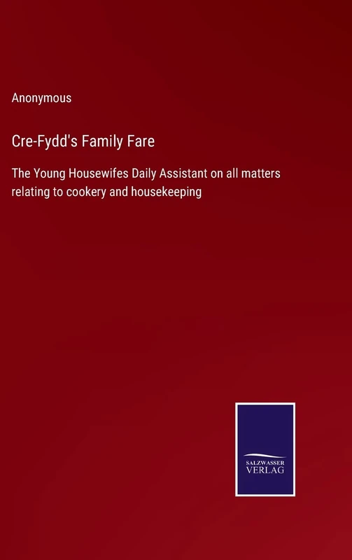 Cre-Fydd's Family Fare: The Young Housewifes Daily Assistant on all matters relating to cookery and housekeeping