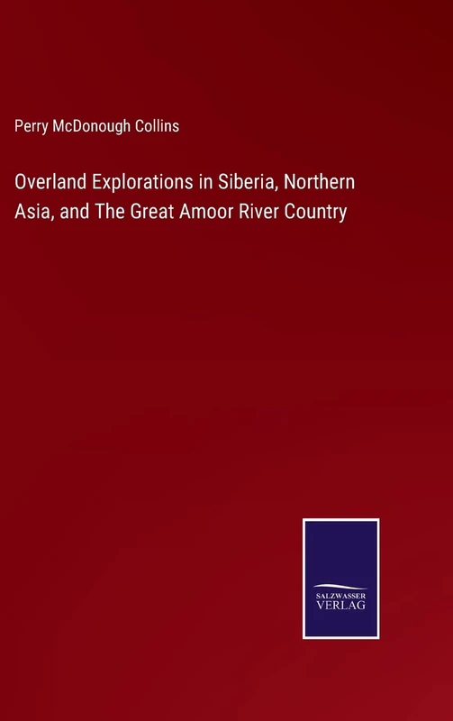 Overland Explorations in Siberia, Northern Asia, and The Great Amoor River Country - Image 1