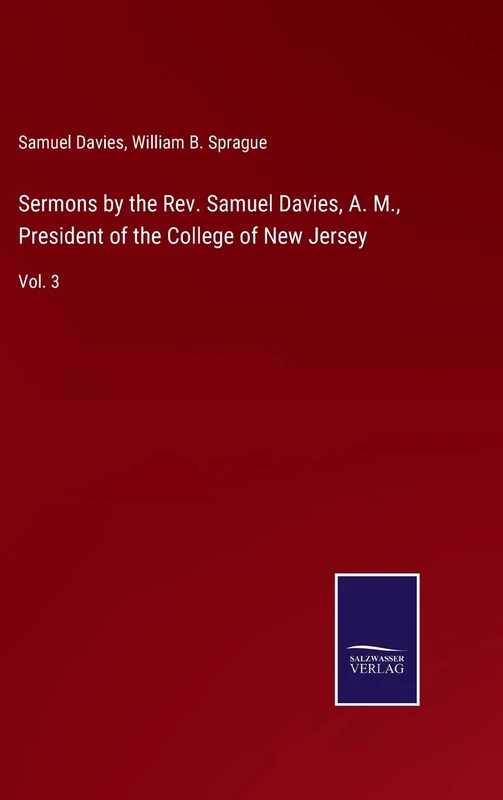Sermons by the Rev. Samuel Davies, A. M., President of the College of New Jersey: Vol. 3