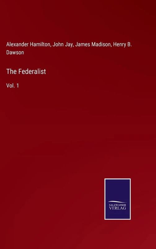 The Federalist: Vol. 1