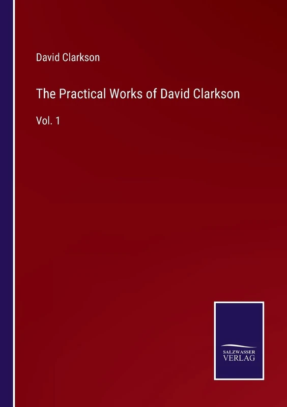 The Practical Works of David Clarkson: Vol. 1